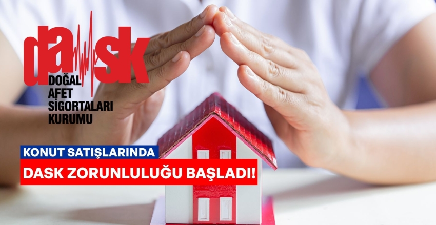 KONUT SATIŞLARINDA DASK ZORUNLUĞU BAŞLADI.